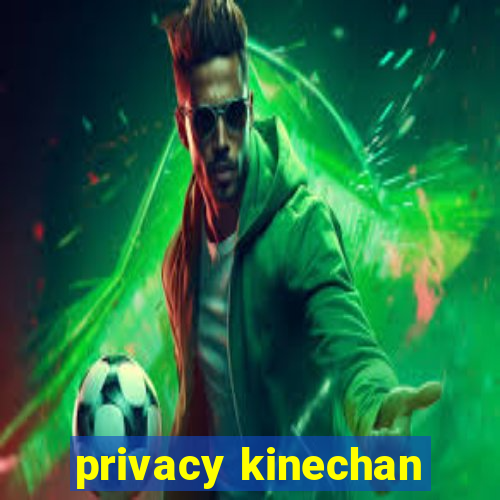 privacy kinechan