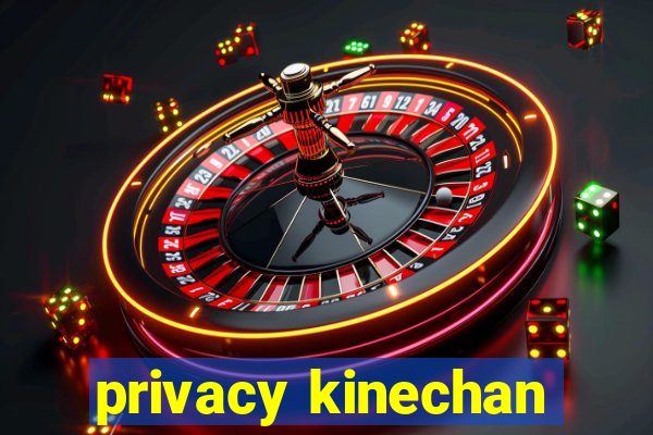 privacy kinechan