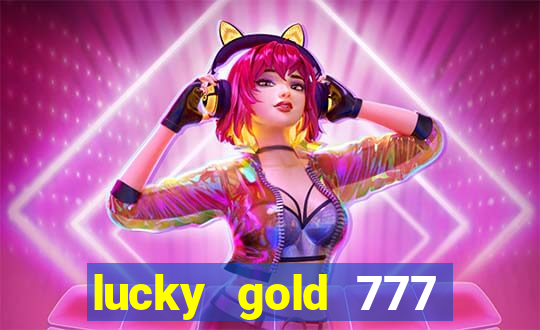 lucky gold 777 paga mesmo