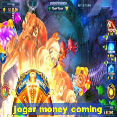 jogar money coming