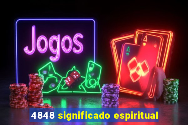 4848 significado espiritual