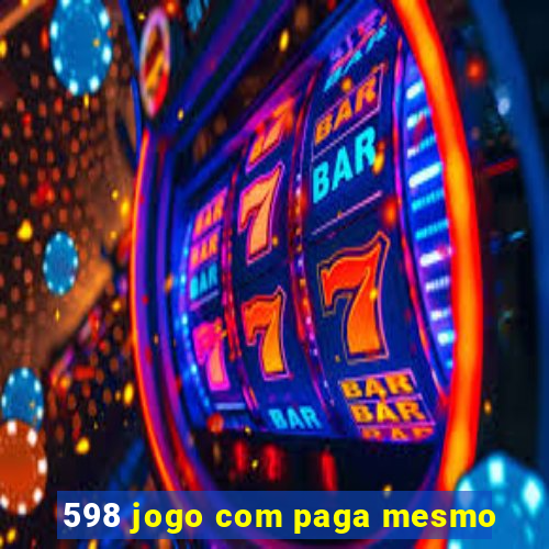 598 jogo com paga mesmo