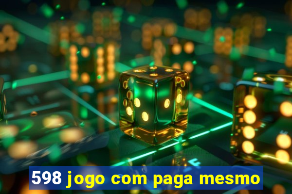 598 jogo com paga mesmo