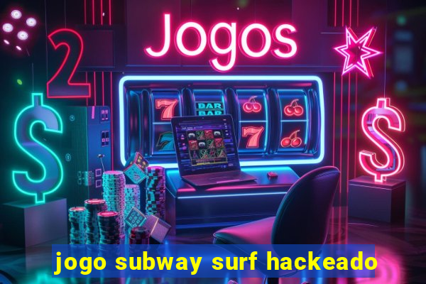 jogo subway surf hackeado