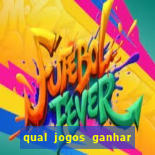 qual jogos ganhar dinheiro de verdade