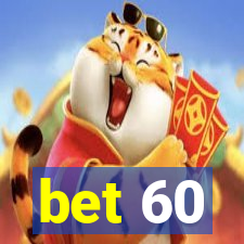 bet 60