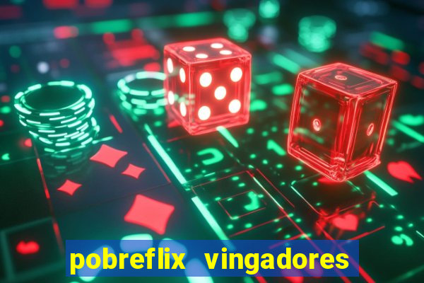 pobreflix vingadores guerra infinita