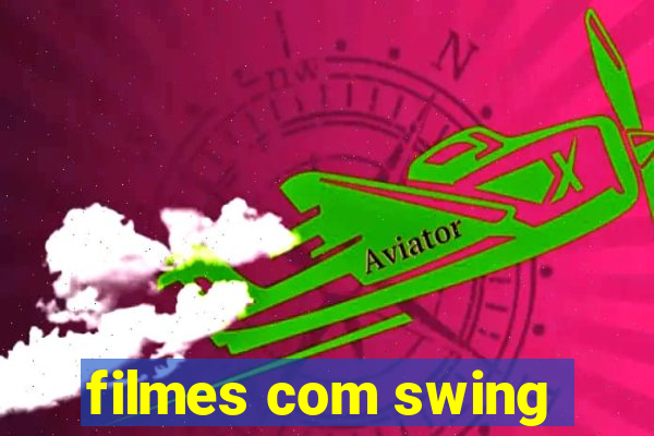 filmes com swing