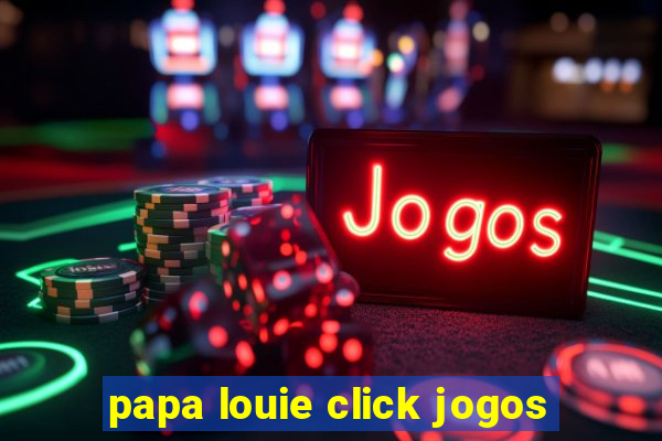 papa louie click jogos