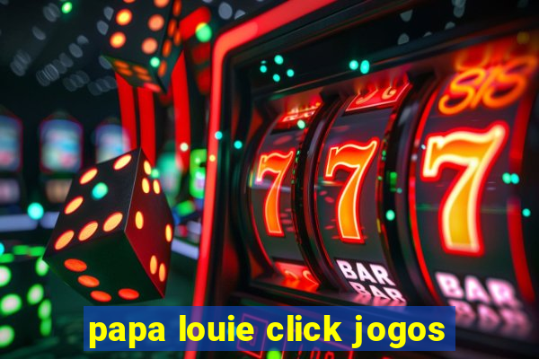 papa louie click jogos