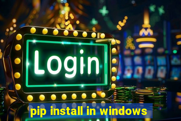 pip install in windows