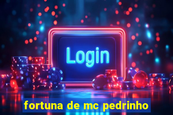 fortuna de mc pedrinho