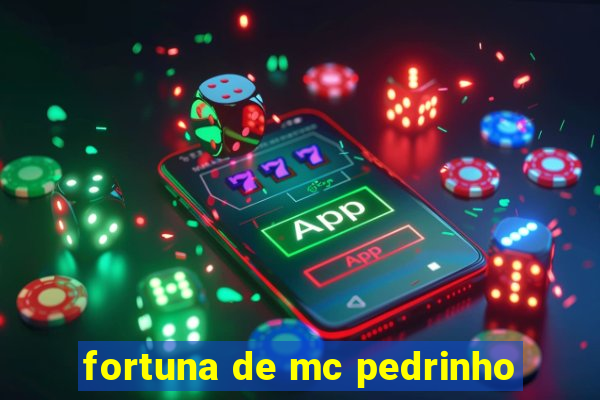 fortuna de mc pedrinho