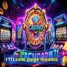 t111.com paga mesmo