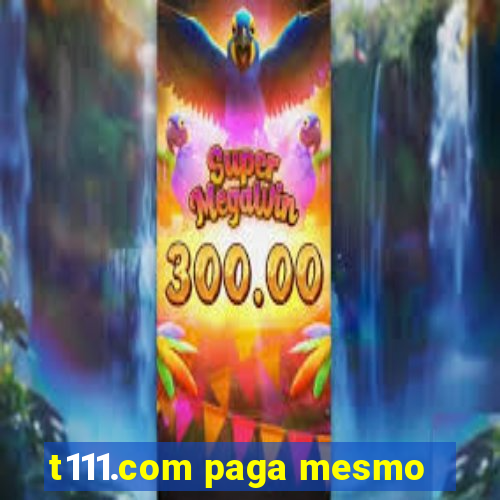 t111.com paga mesmo