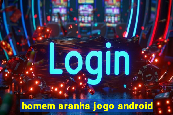 homem aranha jogo android