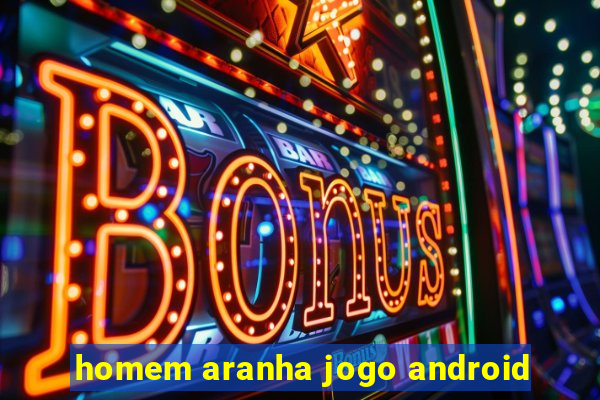 homem aranha jogo android