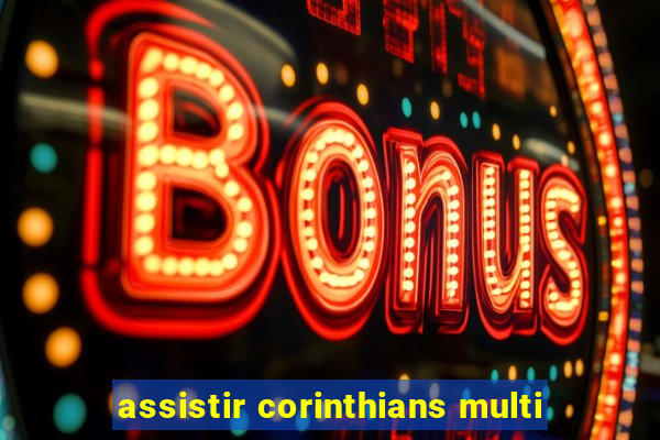 assistir corinthians multi