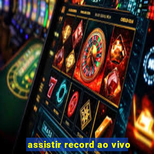 assistir record ao vivo