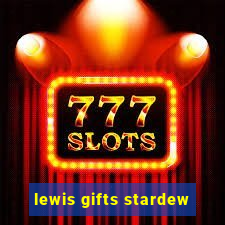 lewis gifts stardew