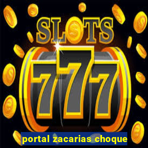 portal zacarias choque