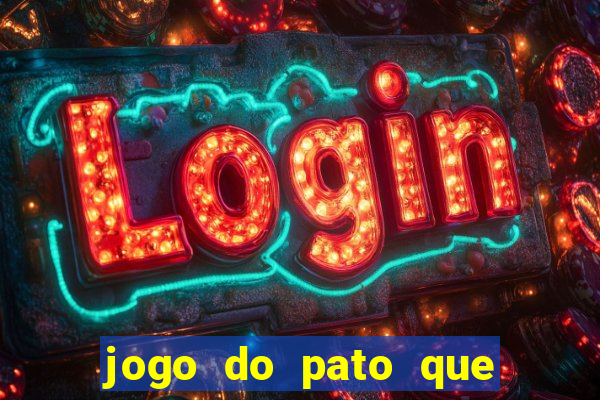 jogo do pato que ganha dinheiro