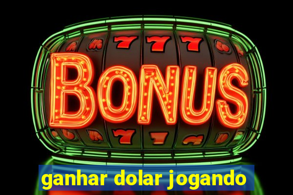 ganhar dolar jogando