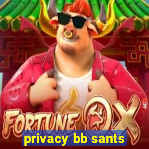 privacy bb sants