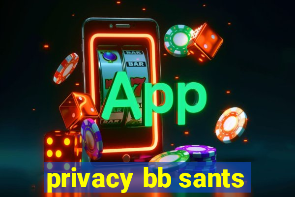 privacy bb sants