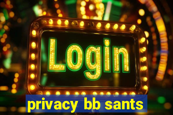 privacy bb sants