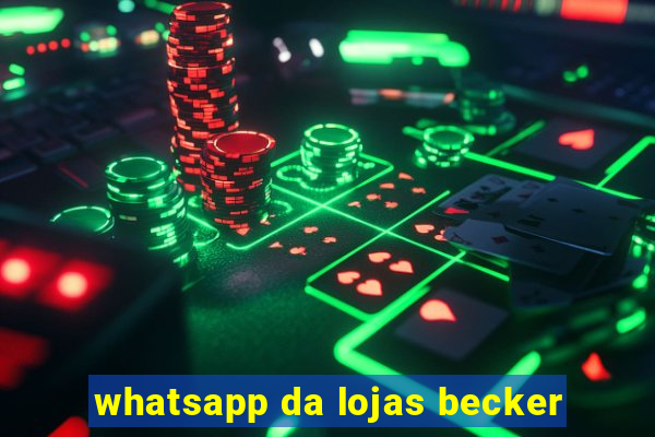 whatsapp da lojas becker