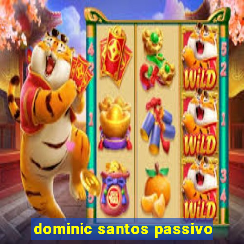 dominic santos passivo