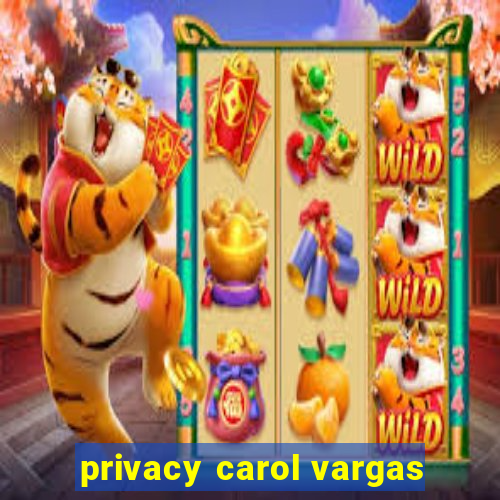 privacy carol vargas