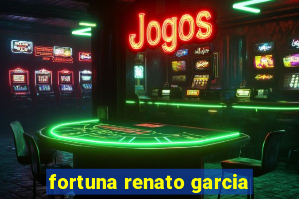 fortuna renato garcia