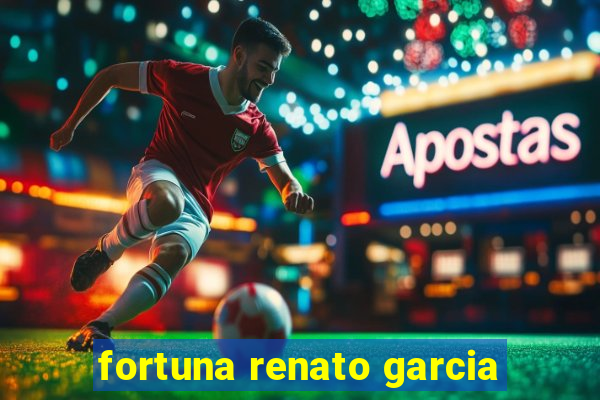 fortuna renato garcia