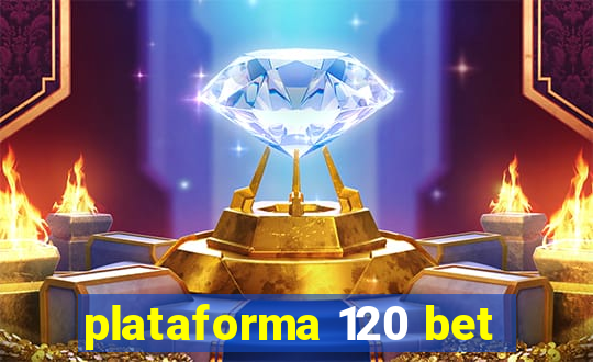 plataforma 120 bet