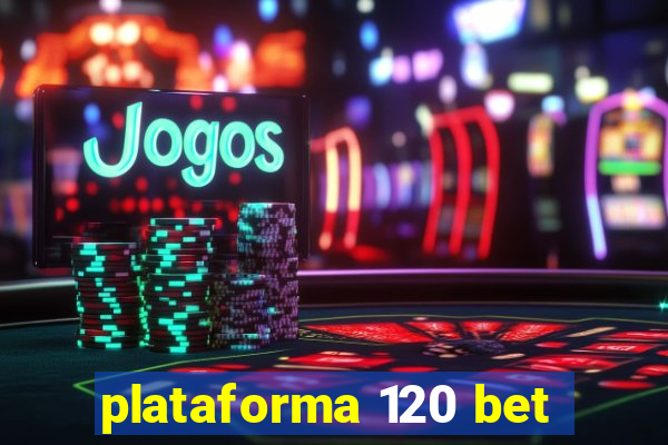 plataforma 120 bet