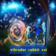 vibrador rabbit vai e vem