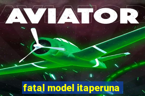 fatal model itaperuna