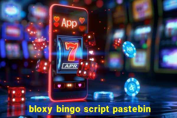 bloxy bingo script pastebin