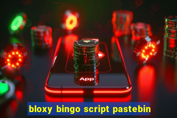 bloxy bingo script pastebin