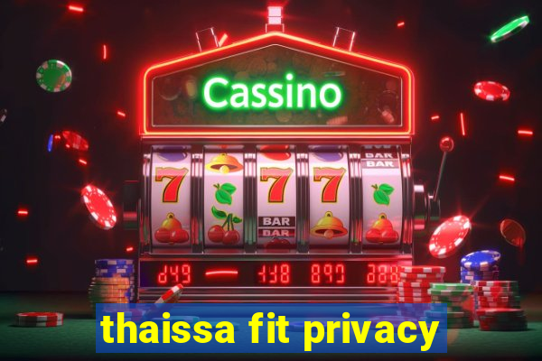 thaissa fit privacy