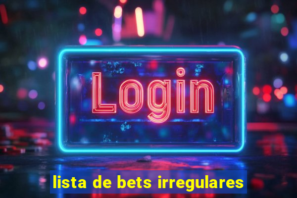 lista de bets irregulares