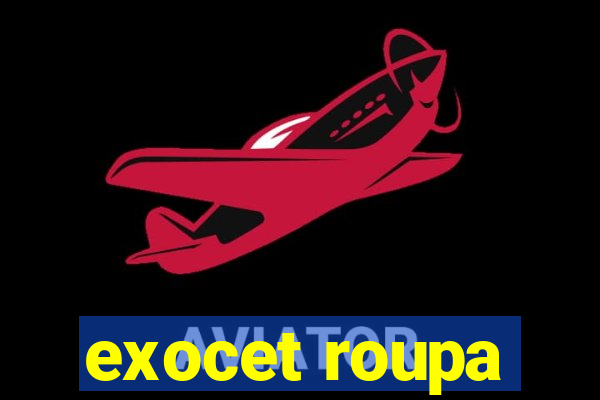 exocet roupa