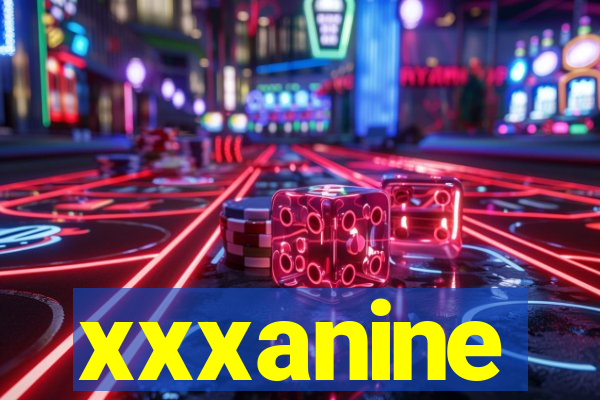 xxxanine