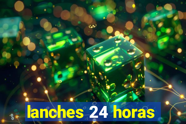 lanches 24 horas