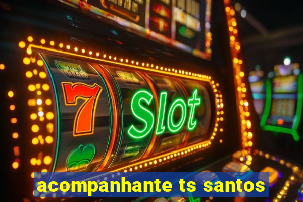 acompanhante ts santos