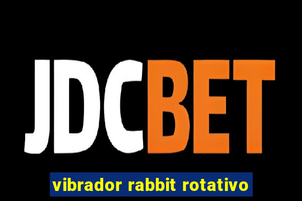 vibrador rabbit rotativo