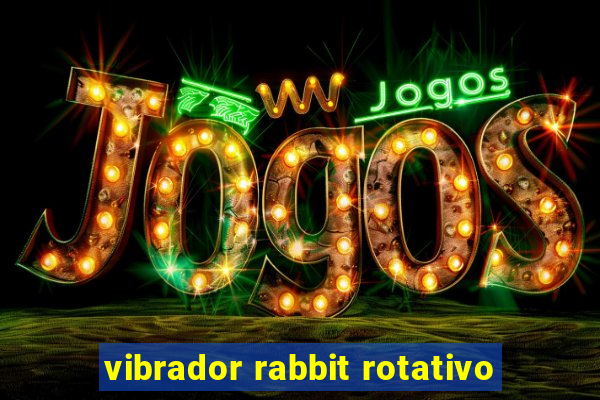 vibrador rabbit rotativo