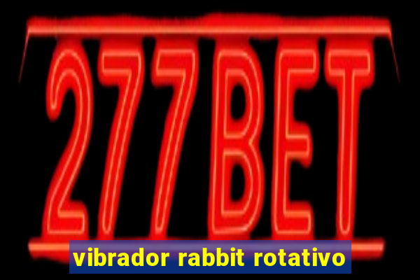 vibrador rabbit rotativo